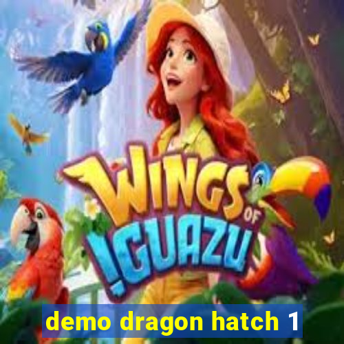 demo dragon hatch 1